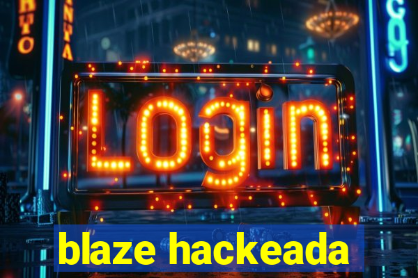 blaze hackeada