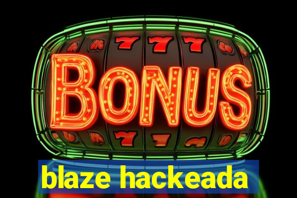 blaze hackeada