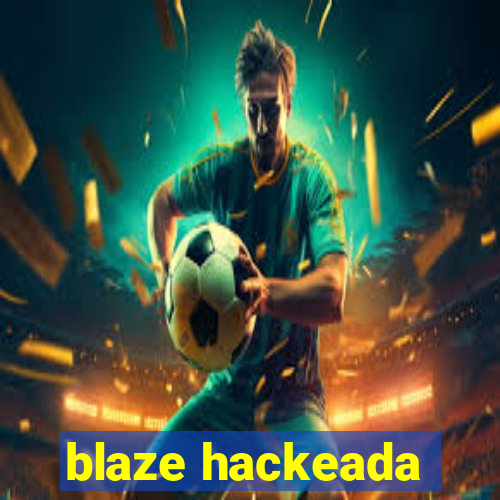 blaze hackeada