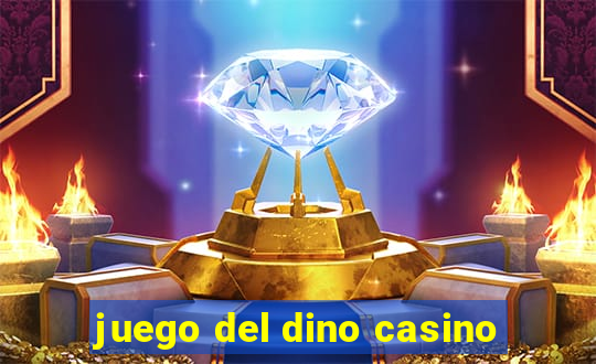 juego del dino casino