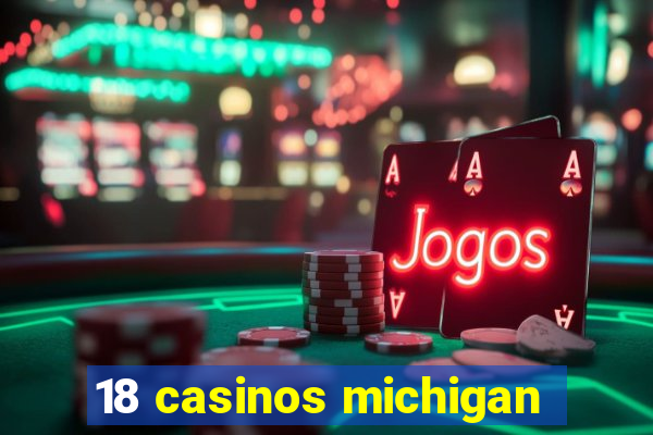 18 casinos michigan