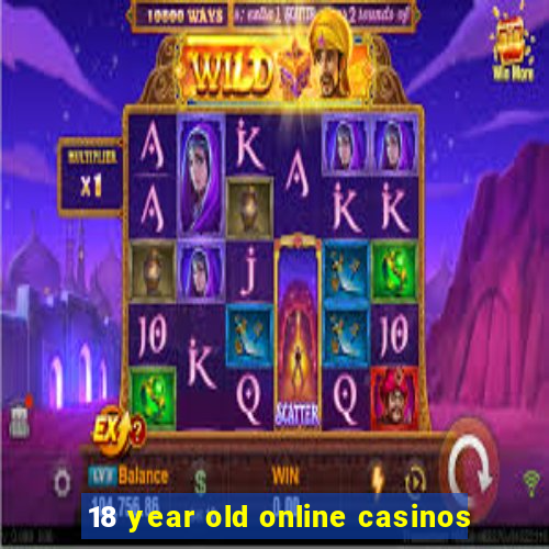 18 year old online casinos