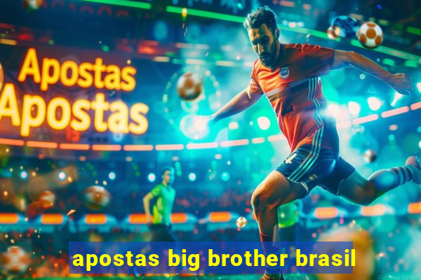 apostas big brother brasil