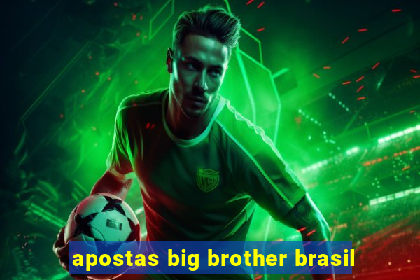 apostas big brother brasil