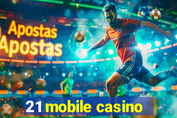 21 mobile casino