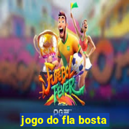 jogo do fla bosta