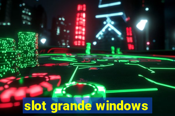 slot grande windows