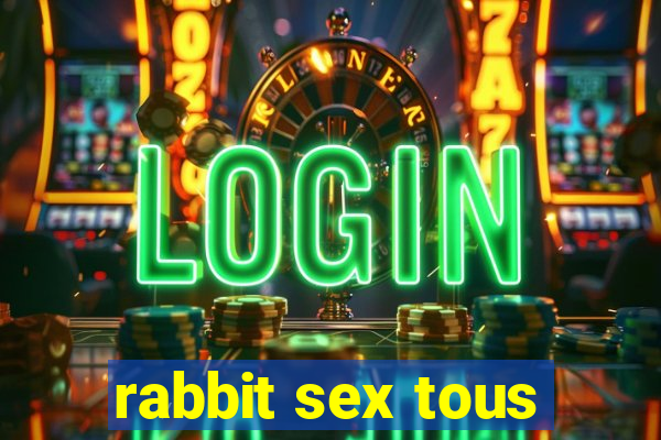 rabbit sex tous