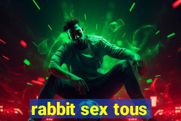 rabbit sex tous