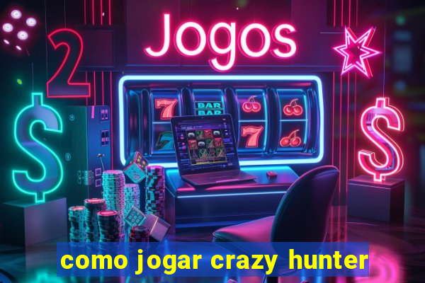 como jogar crazy hunter