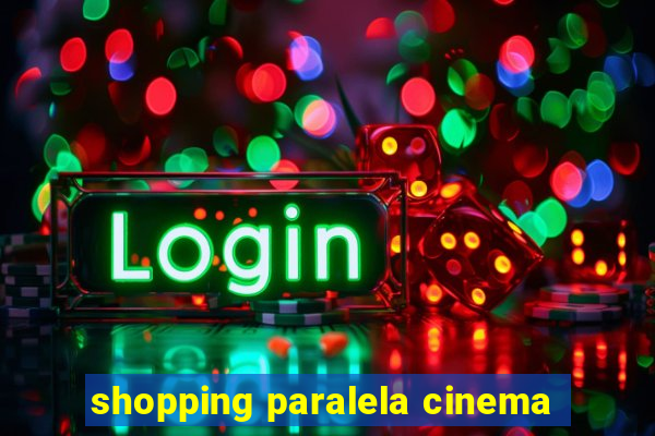 shopping paralela cinema