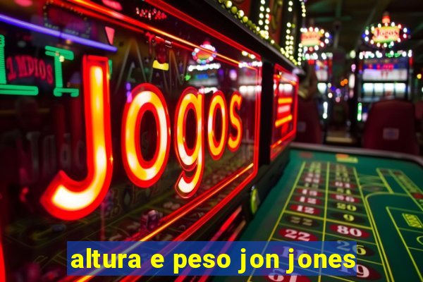 altura e peso jon jones