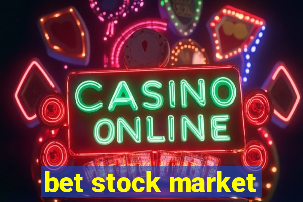 bet stock market