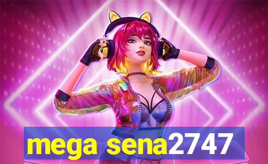 mega sena2747