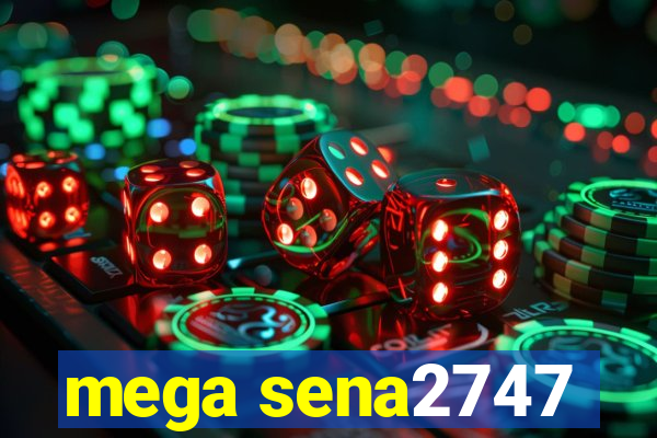 mega sena2747