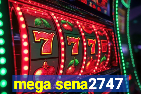 mega sena2747