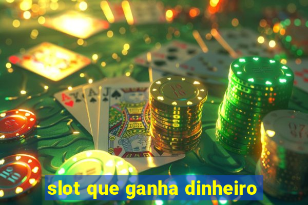 slot que ganha dinheiro