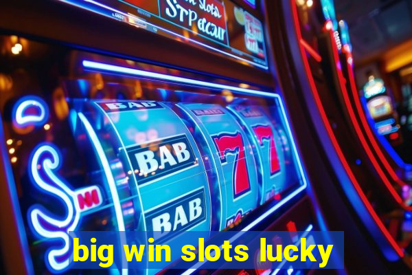 big win slots lucky