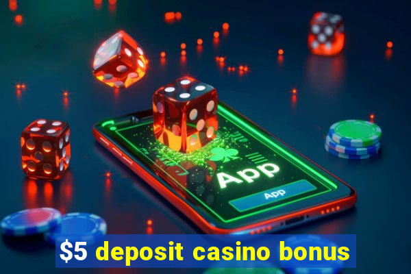 $5 deposit casino bonus