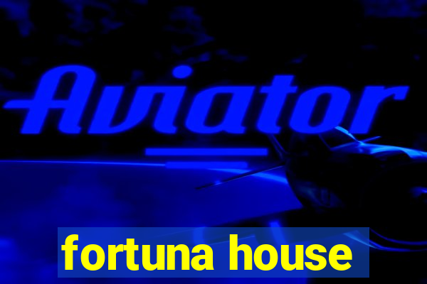 fortuna house