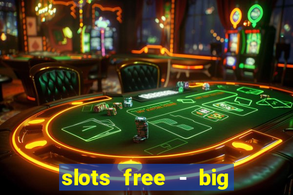 slots free - big win casino