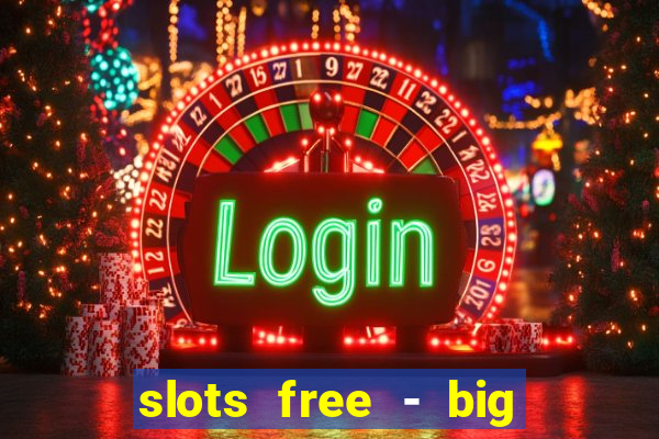 slots free - big win casino