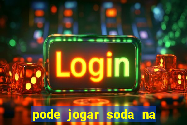 pode jogar soda na caixa de gordura