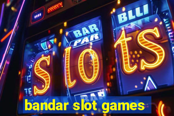 bandar slot games