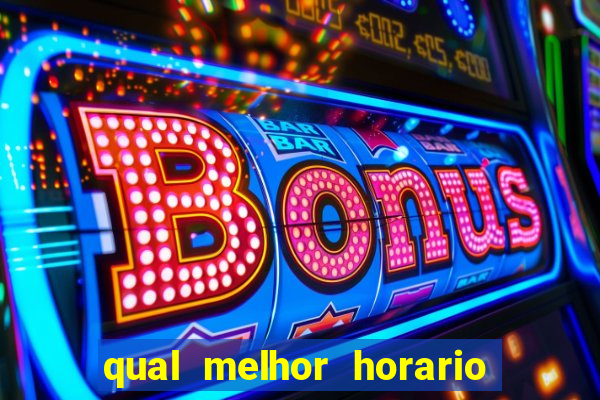 qual melhor horario de jogar fortune tiger