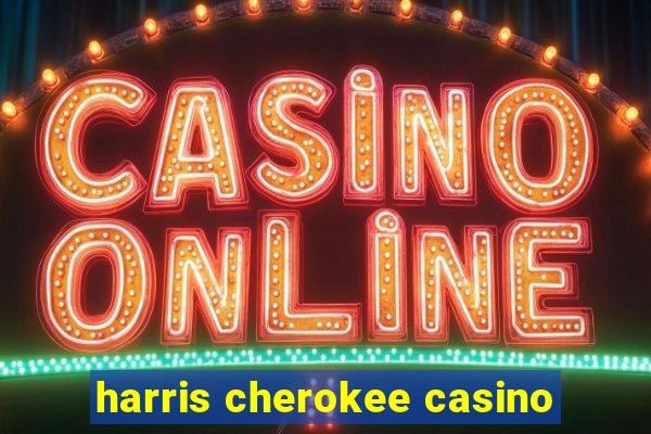 harris cherokee casino