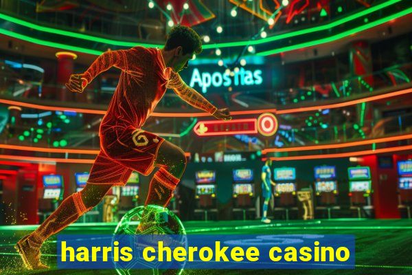 harris cherokee casino