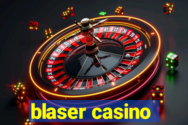 blaser casino