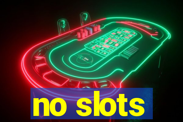 no slots