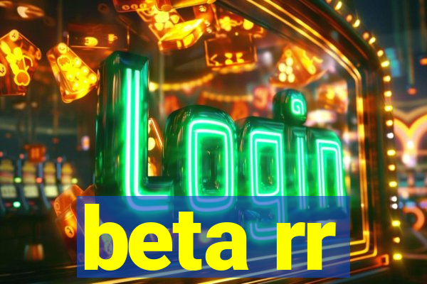 beta rr