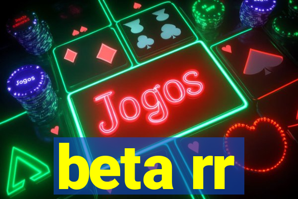 beta rr