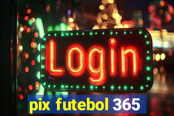 pix futebol 365