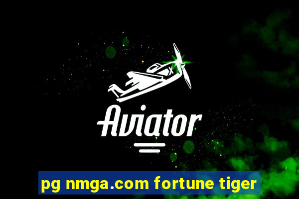 pg nmga.com fortune tiger