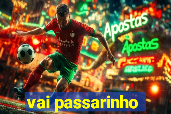 vai passarinho