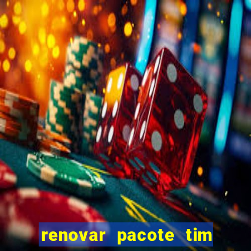 renovar pacote tim beta antes do prazo