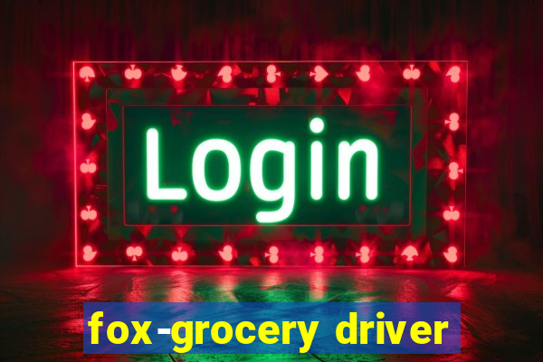 fox-grocery driver