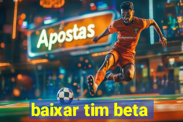 baixar tim beta