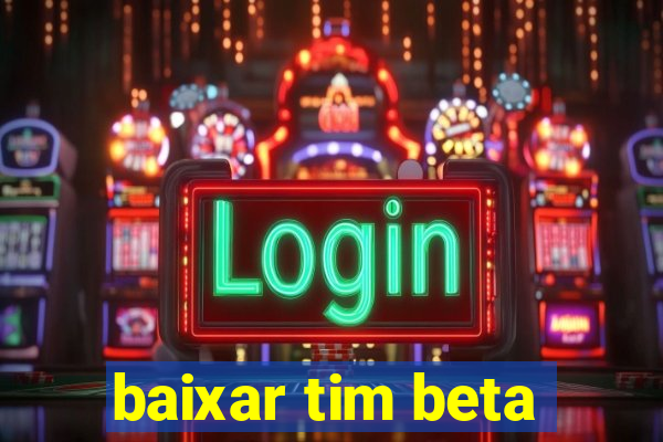 baixar tim beta