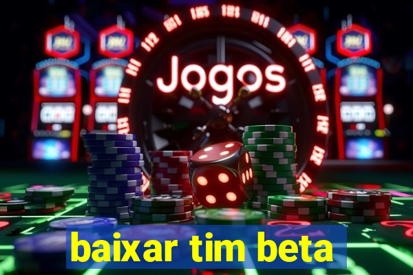 baixar tim beta