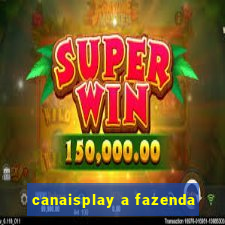 canaisplay a fazenda