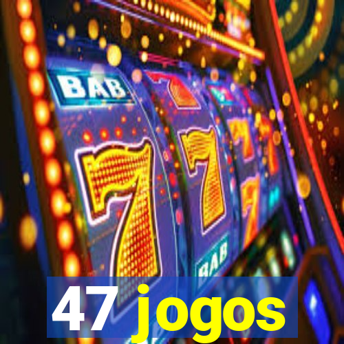 47 jogos