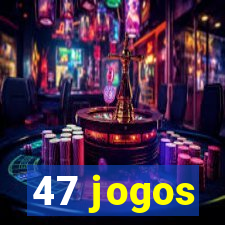 47 jogos