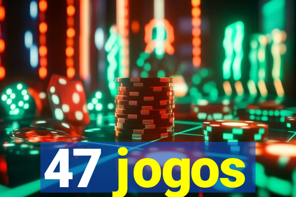 47 jogos