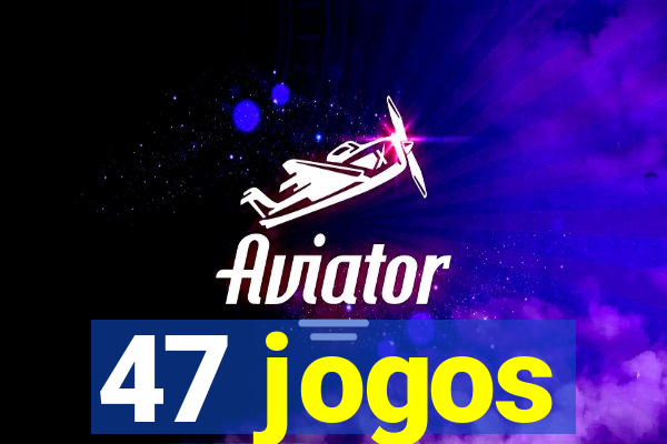 47 jogos