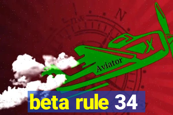 beta rule 34