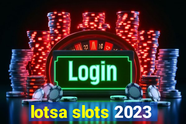 lotsa slots 2023